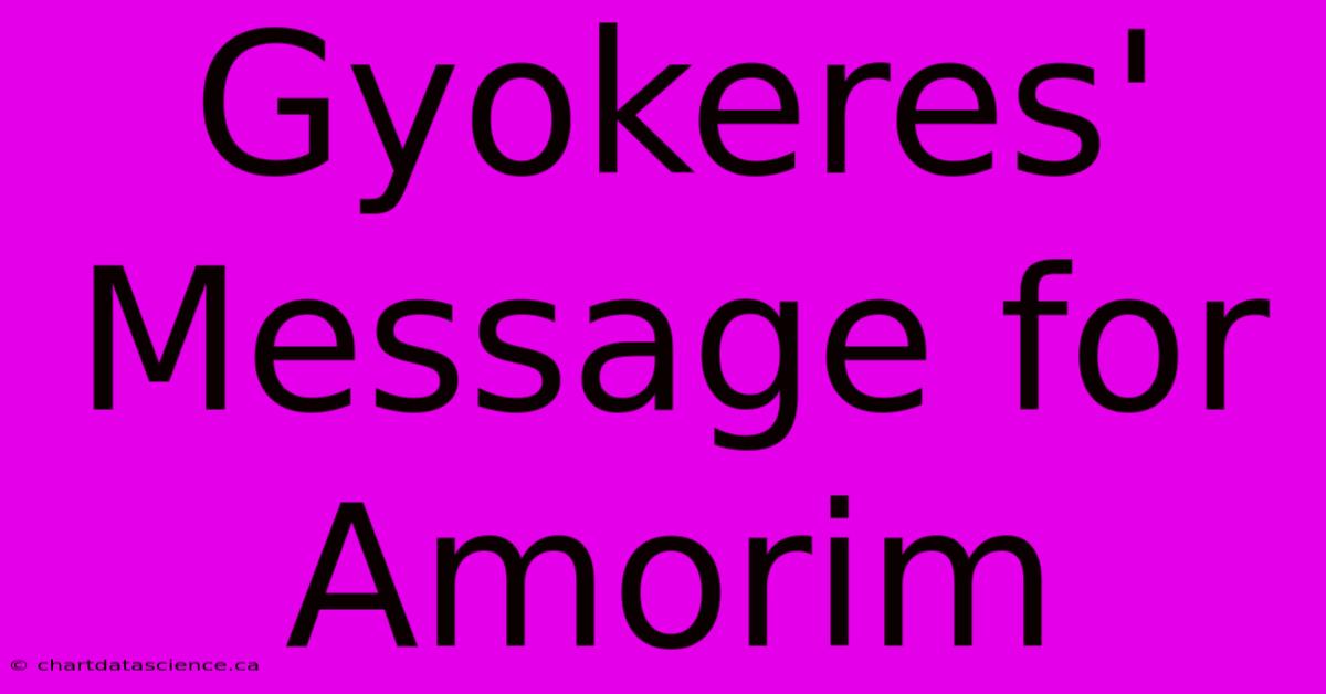 Gyokeres' Message For Amorim