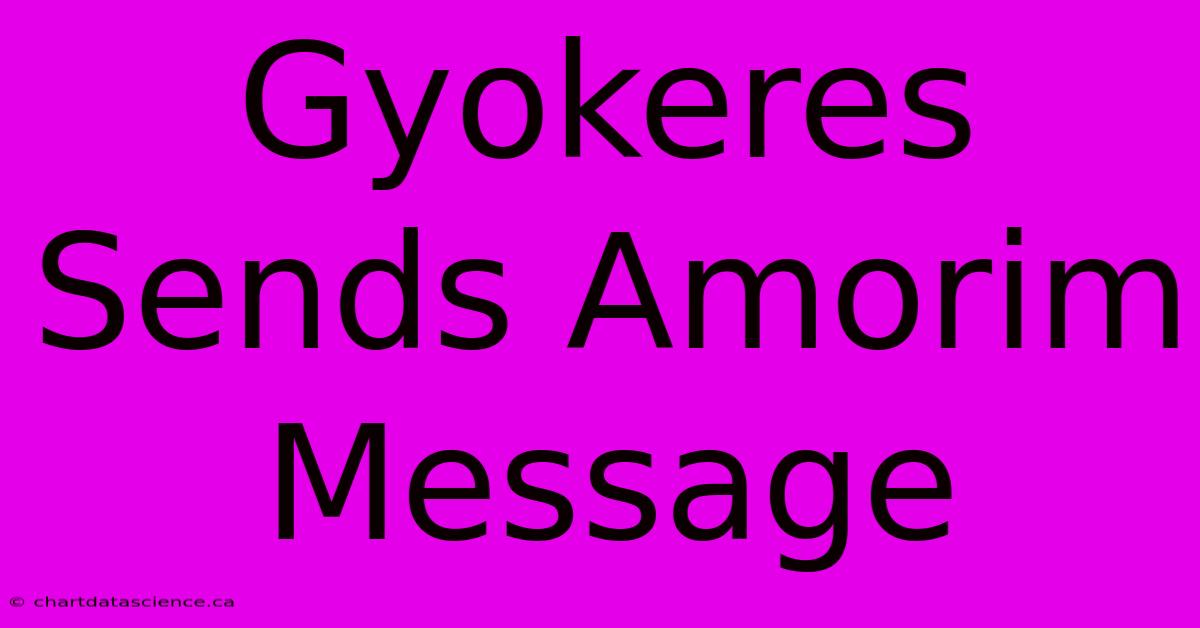 Gyokeres Sends Amorim Message