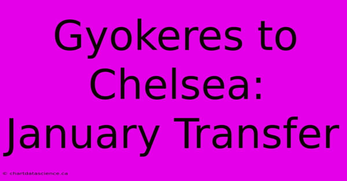 Gyokeres To Chelsea: January Transfer