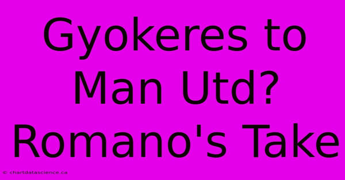 Gyokeres To Man Utd? Romano's Take