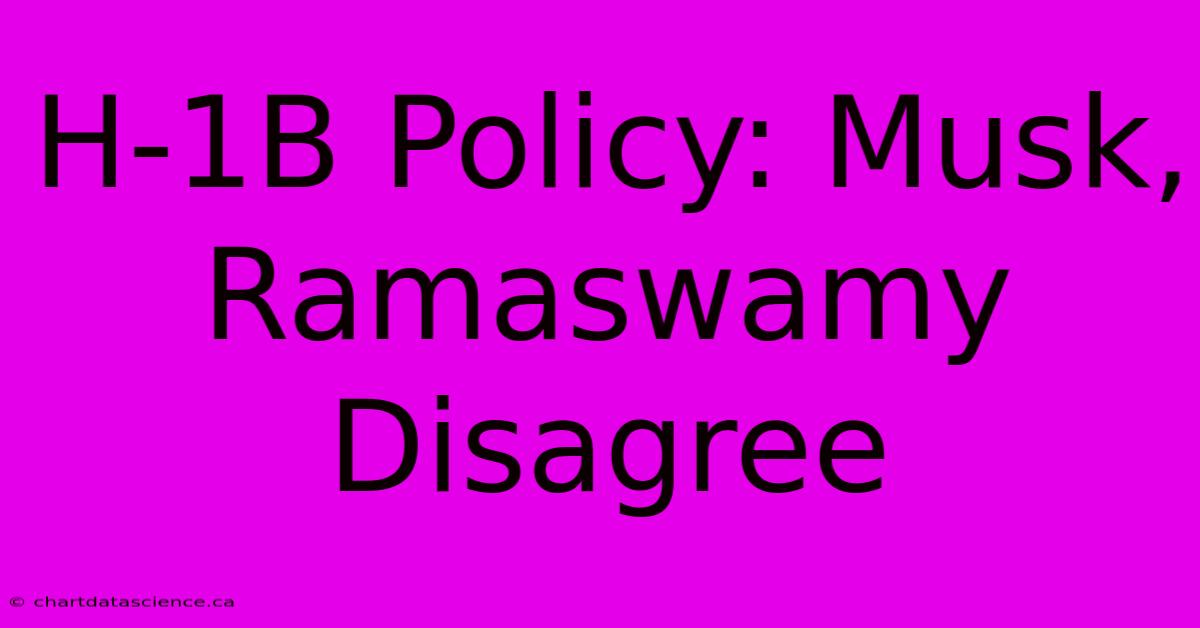 H-1B Policy: Musk, Ramaswamy Disagree