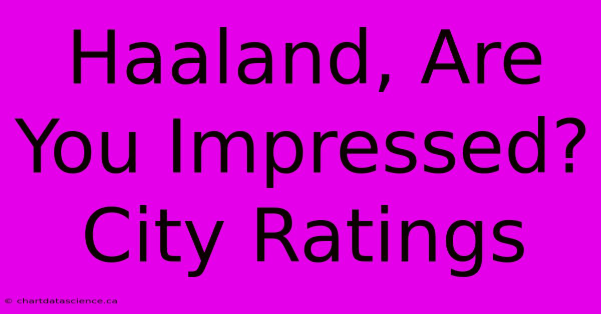 Haaland, Are You Impressed? City Ratings