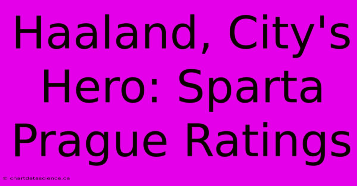 Haaland, City's Hero: Sparta Prague Ratings