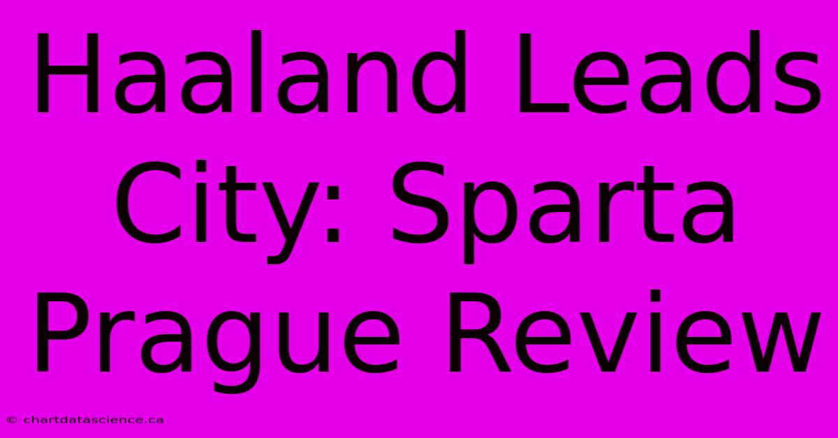 Haaland Leads City: Sparta Prague Review