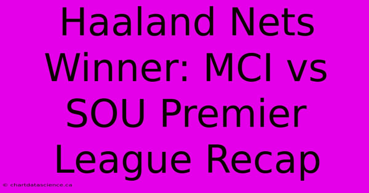 Haaland Nets Winner: MCI Vs SOU Premier League Recap