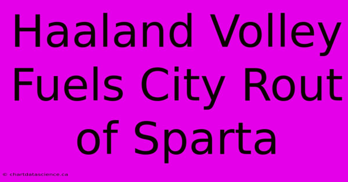 Haaland Volley Fuels City Rout Of Sparta