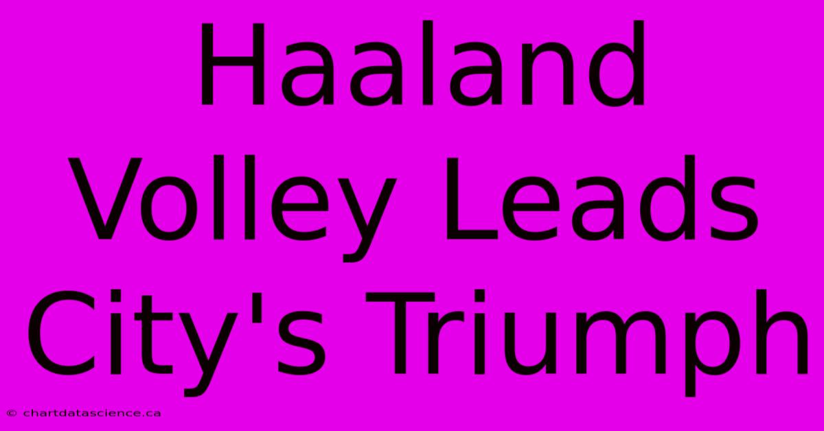 Haaland Volley Leads City's Triumph