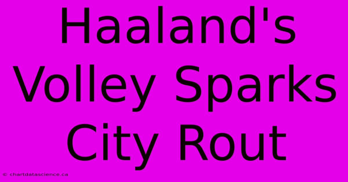 Haaland's Volley Sparks City Rout