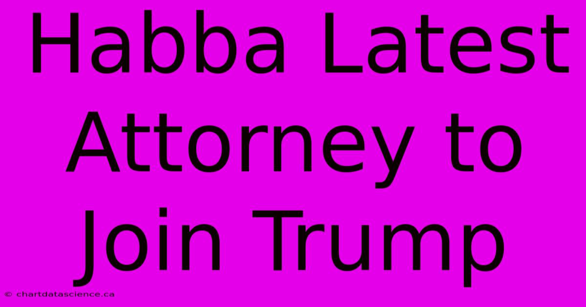 Habba Latest Attorney To Join Trump