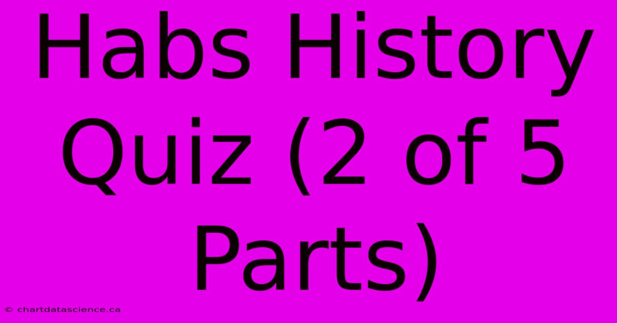 Habs History Quiz (2 Of 5 Parts)