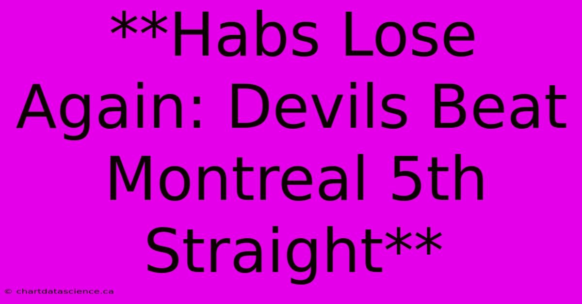 **Habs Lose Again: Devils Beat Montreal 5th Straight**