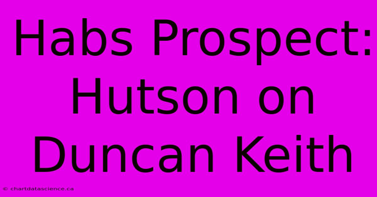 Habs Prospect: Hutson On Duncan Keith