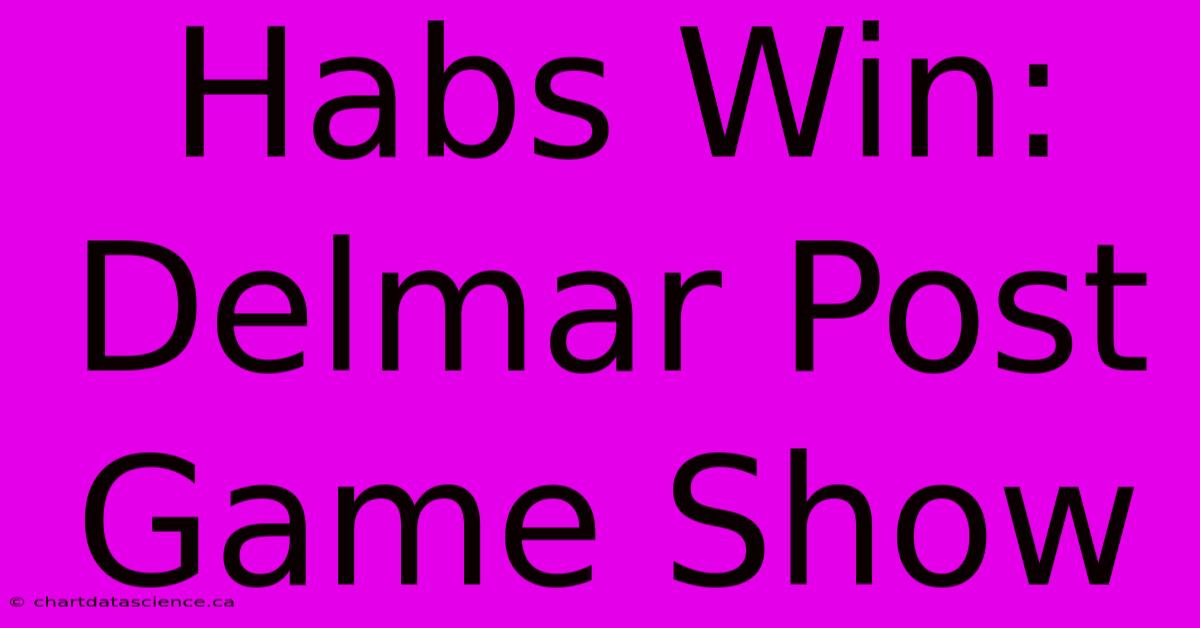 Habs Win: Delmar Post Game Show