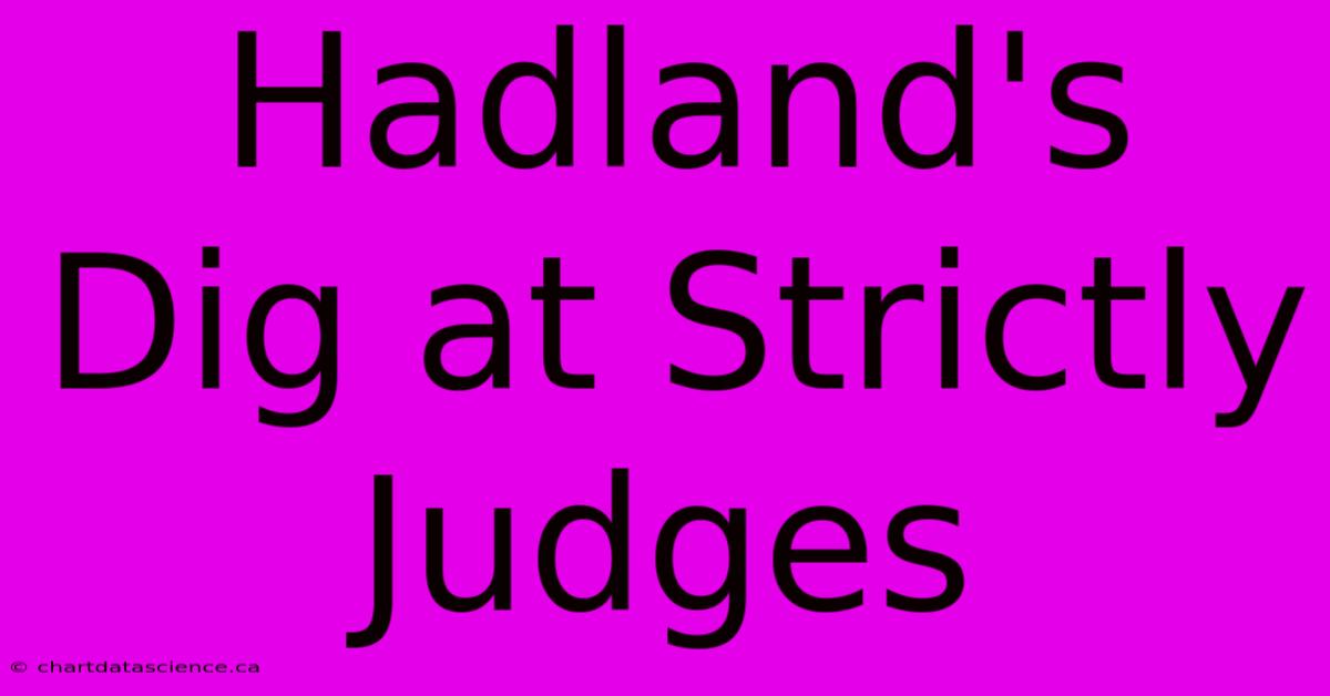 Hadland's Dig At Strictly Judges