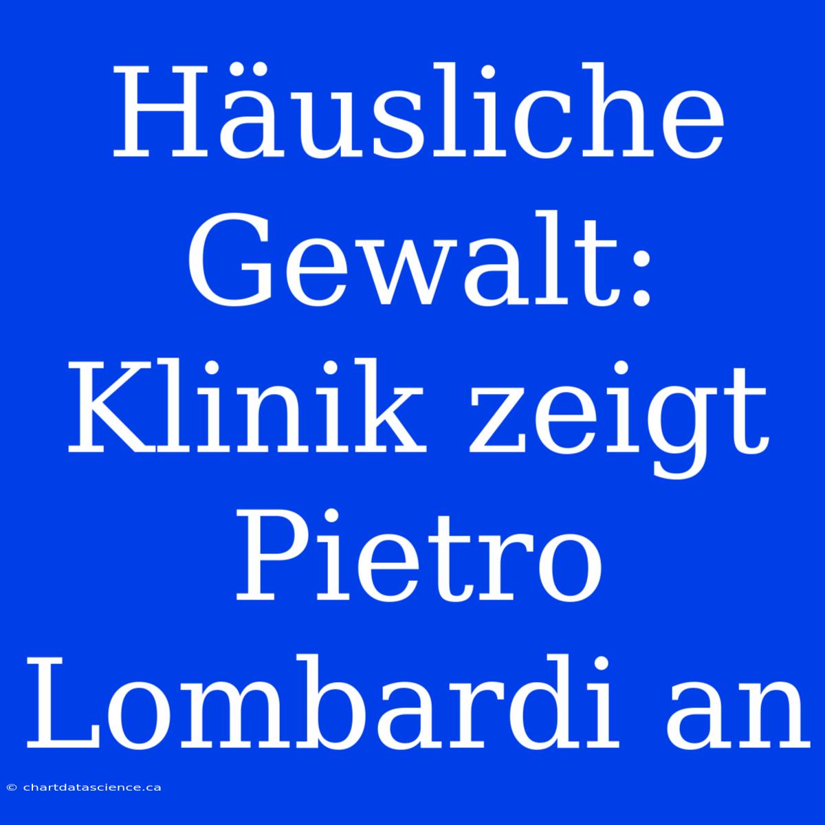 Häusliche Gewalt: Klinik Zeigt Pietro Lombardi An