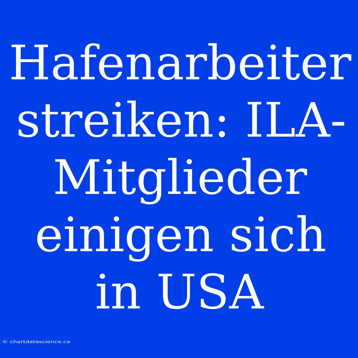 Hafenarbeiter Streiken: ILA-Mitglieder Einigen Sich In USA