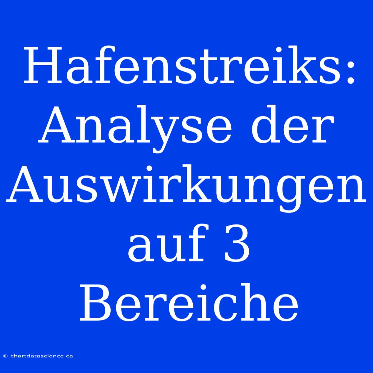 Hafenstreiks: Analyse Der Auswirkungen Auf 3 Bereiche