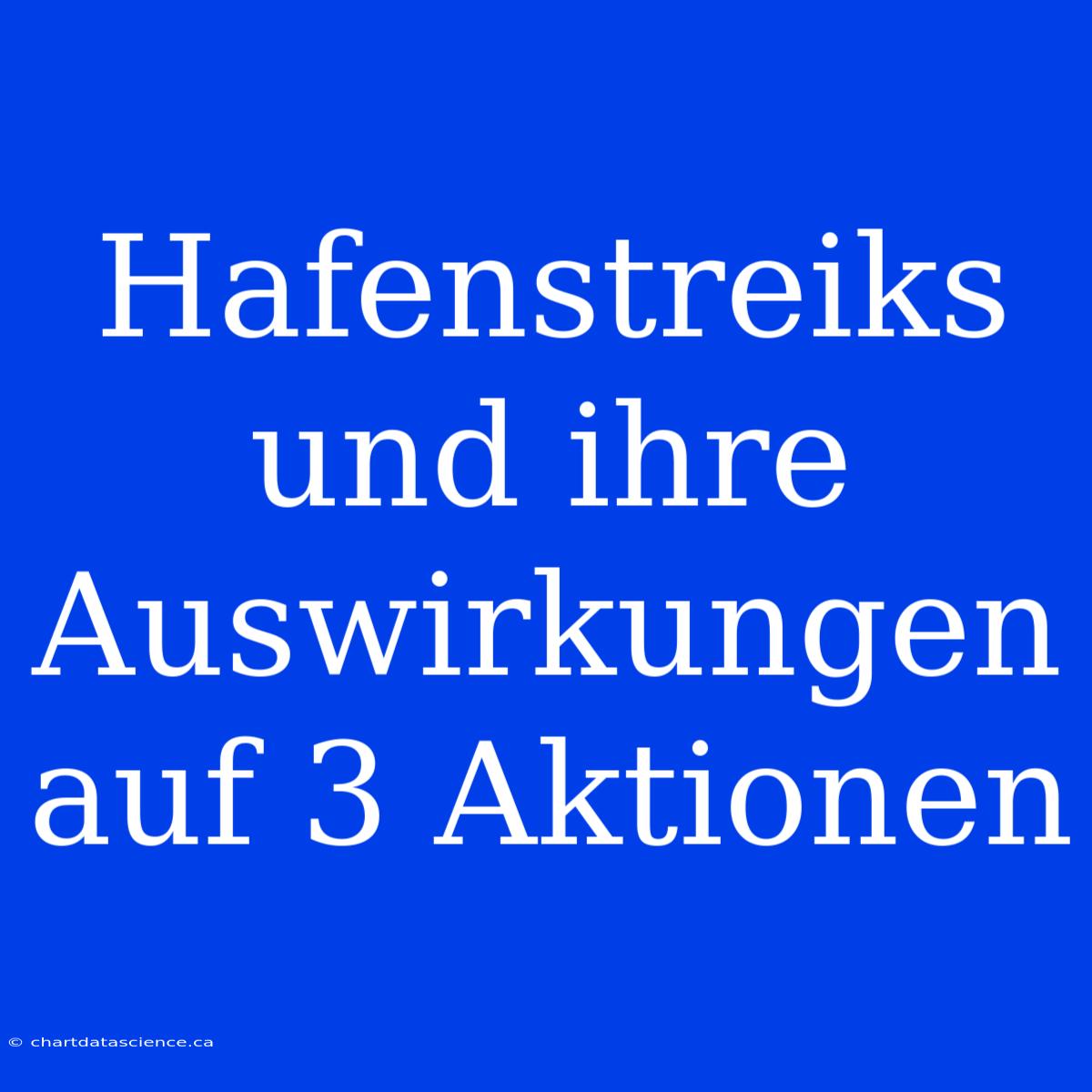 Hafenstreiks Und Ihre Auswirkungen Auf 3 Aktionen