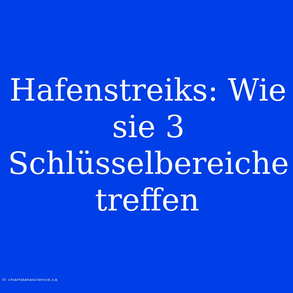 Hafenstreiks: Wie Sie 3 Schlüsselbereiche Treffen