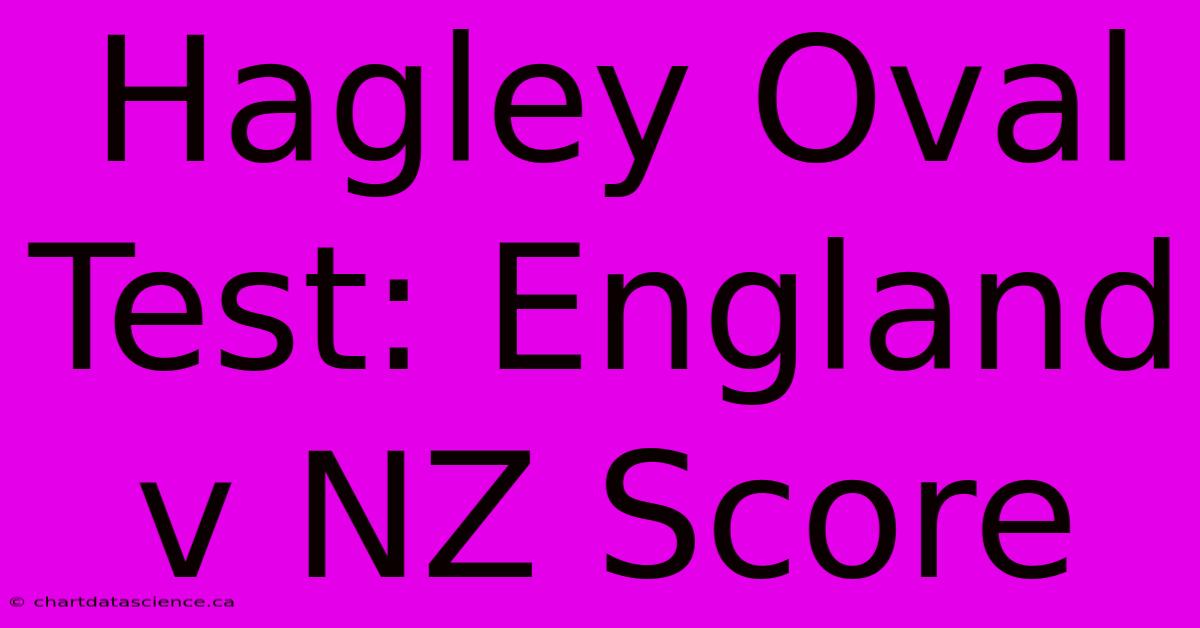 Hagley Oval Test: England V NZ Score