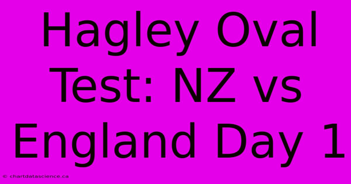 Hagley Oval Test: NZ Vs England Day 1