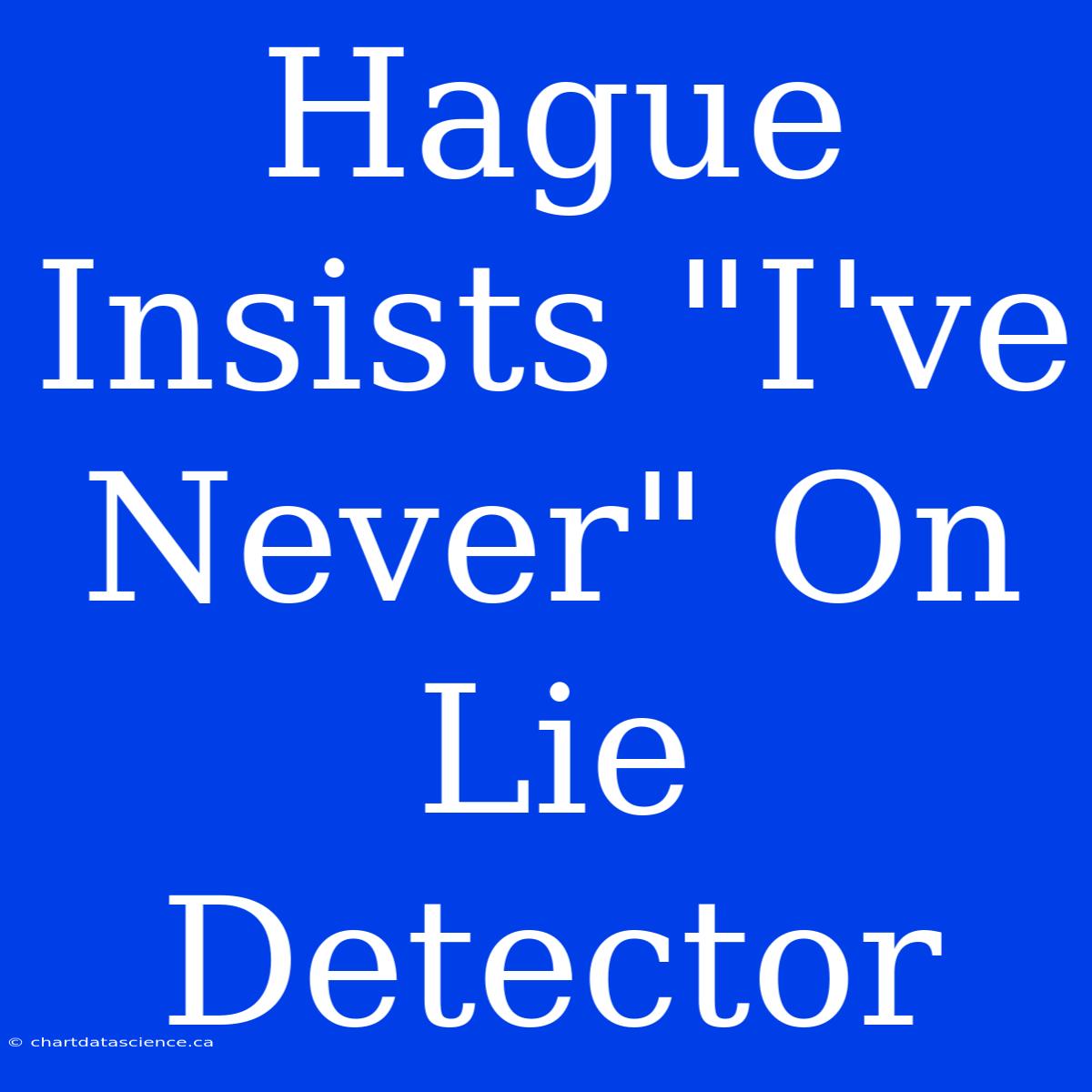 Hague Insists 