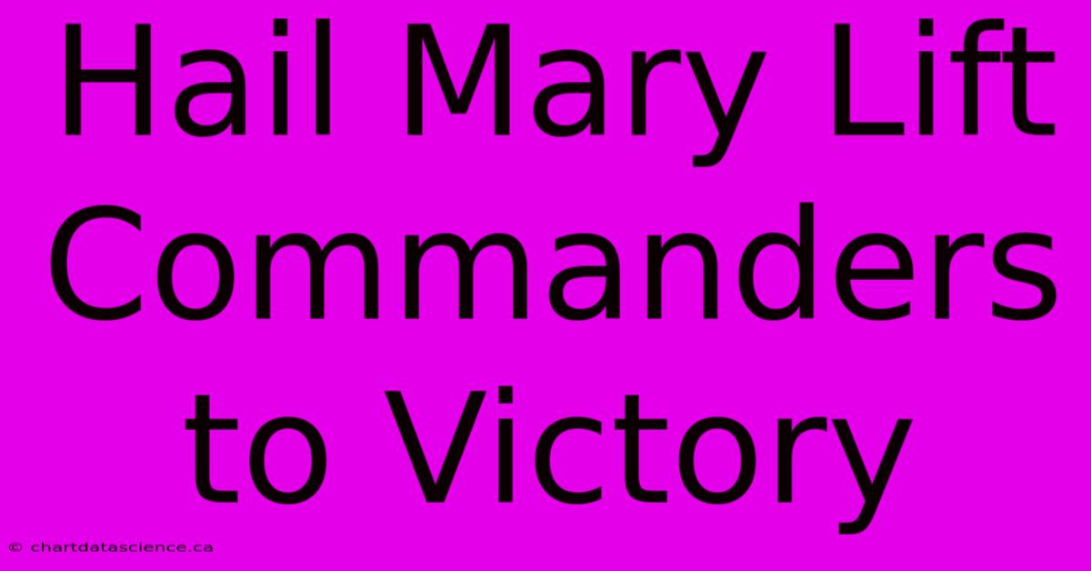 Hail Mary Lift Commanders To Victory