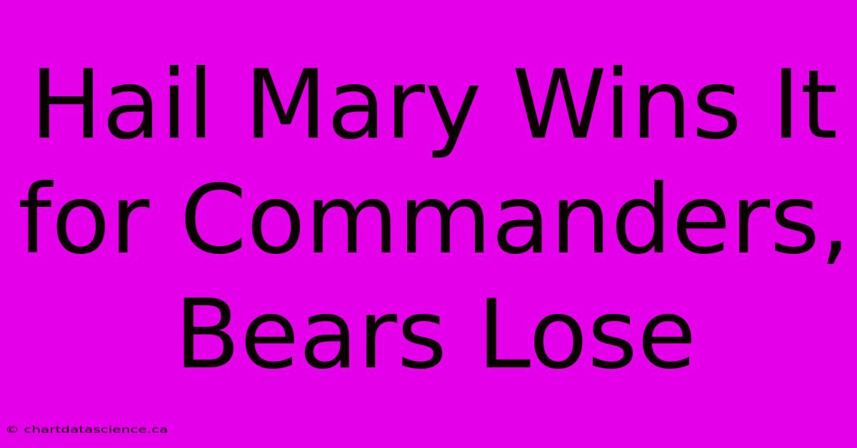 Hail Mary Wins It For Commanders, Bears Lose