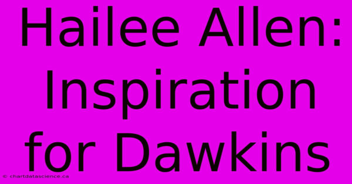 Hailee Allen: Inspiration For Dawkins