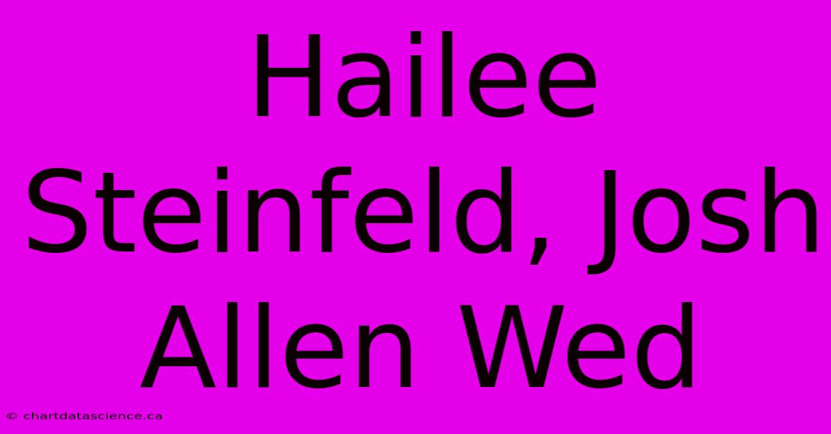 Hailee Steinfeld, Josh Allen Wed