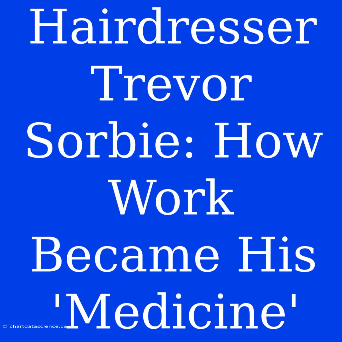 Hairdresser Trevor Sorbie: How Work Became His 'Medicine'