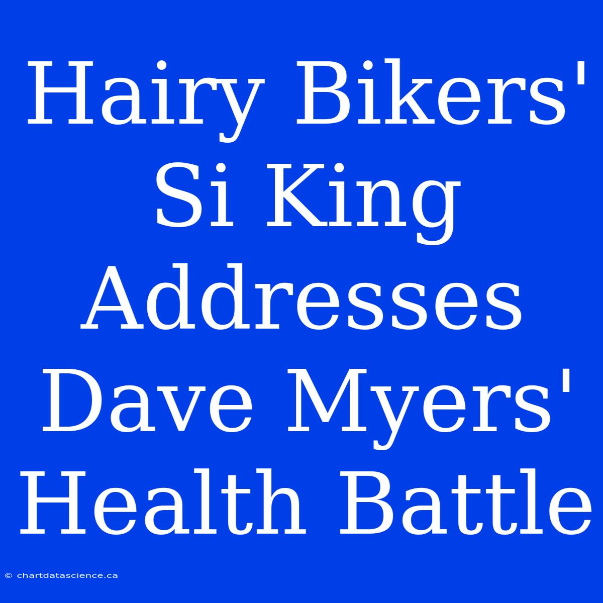 Hairy Bikers' Si King Addresses Dave Myers' Health Battle