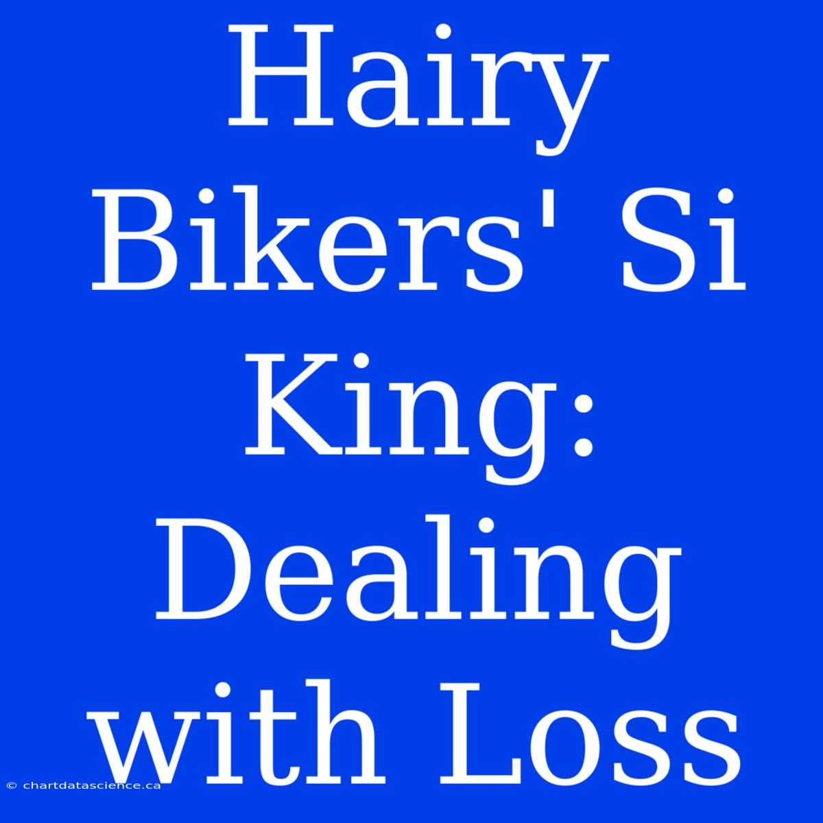 Hairy Bikers' Si King: Dealing With Loss