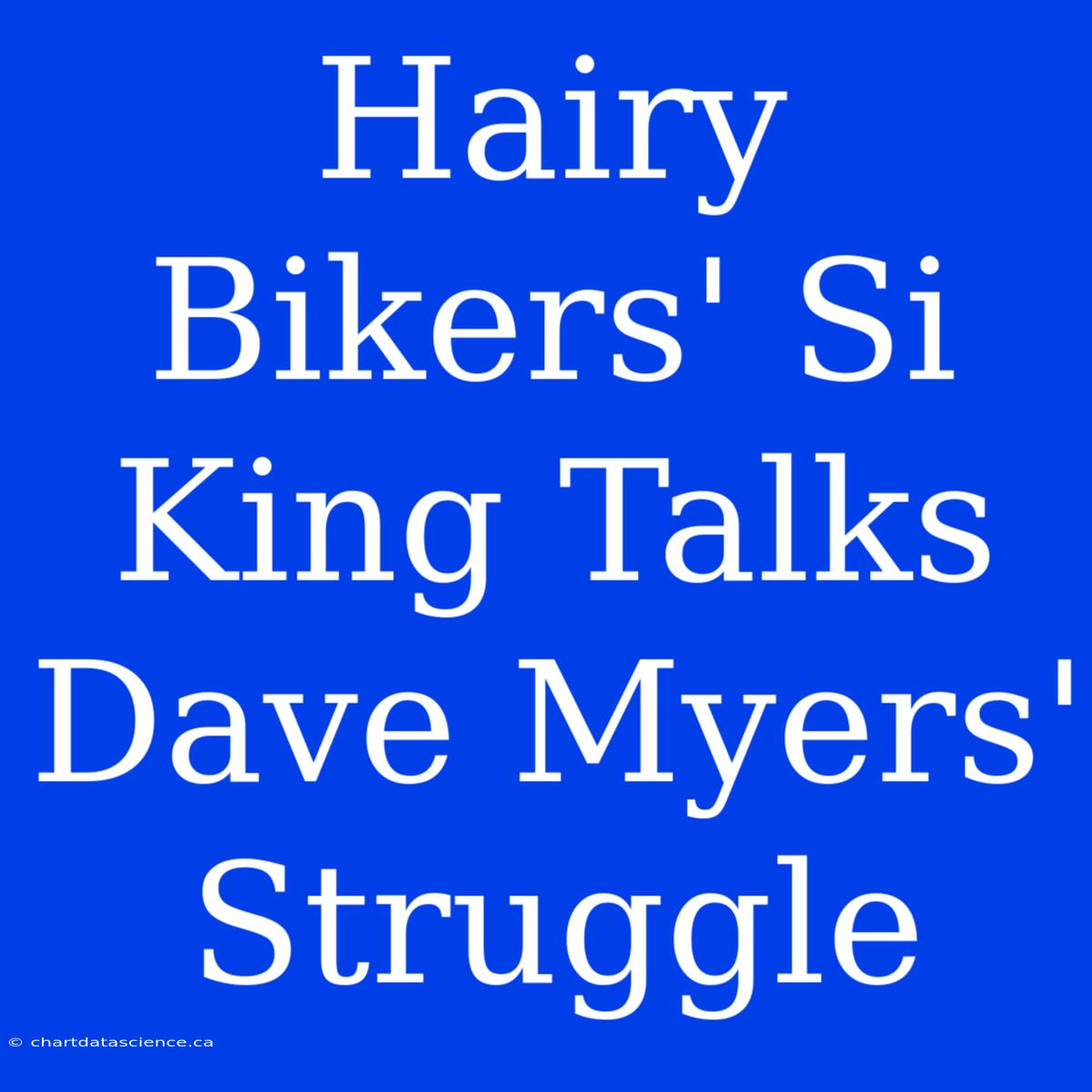 Hairy Bikers' Si King Talks Dave Myers' Struggle