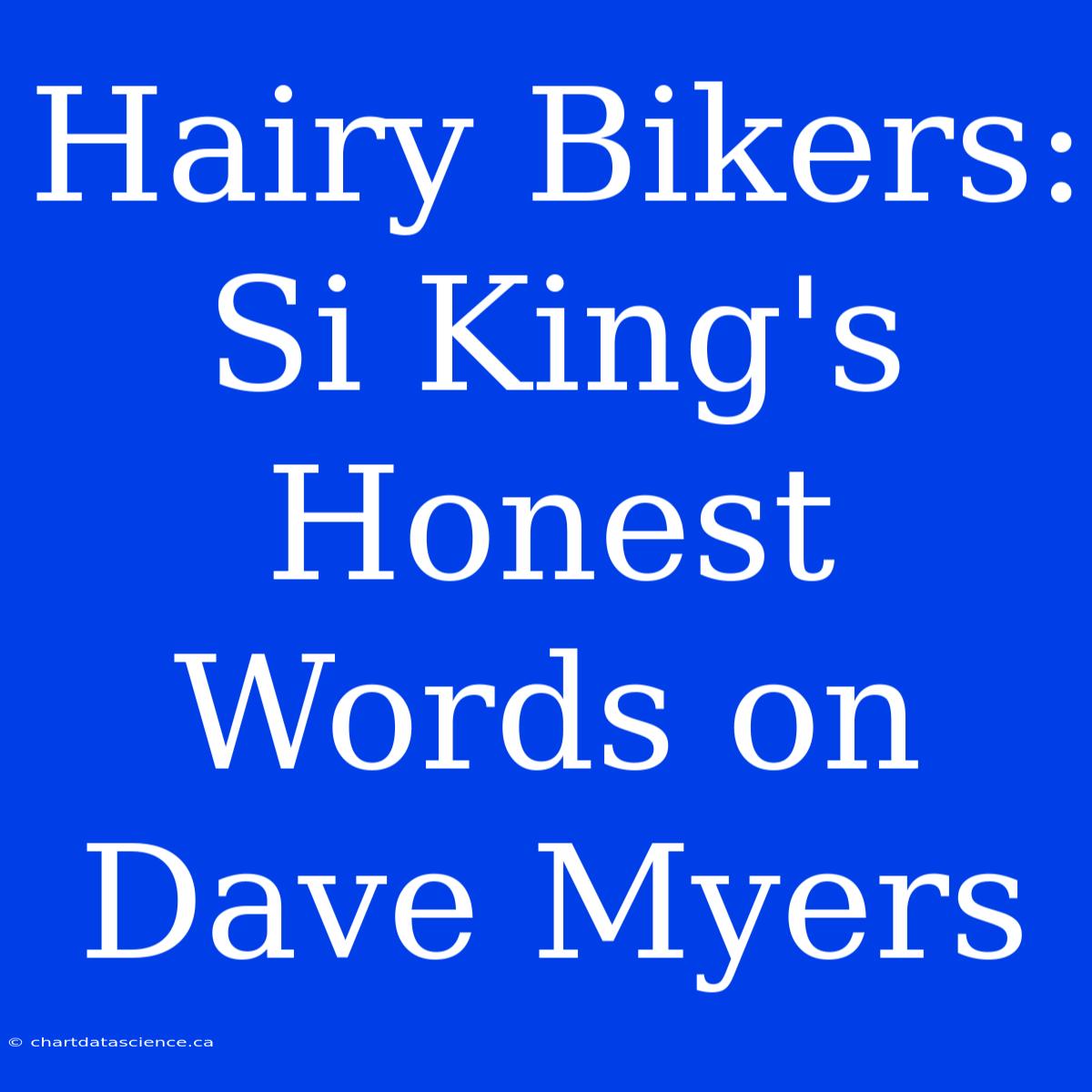 Hairy Bikers: Si King's Honest Words On Dave Myers