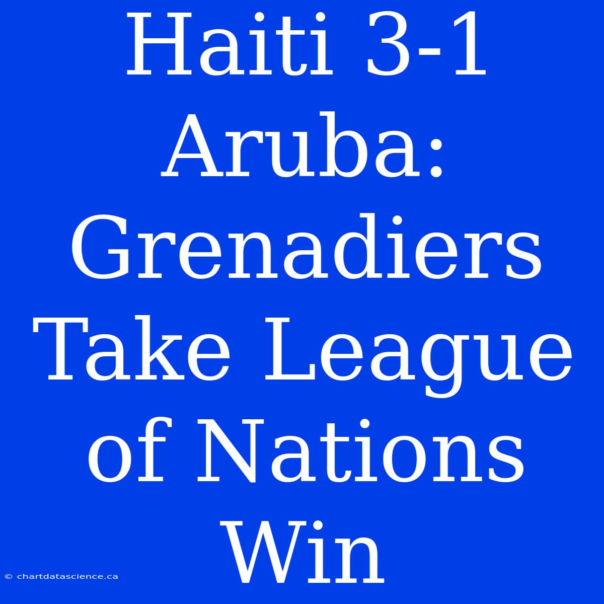 Haiti 3-1 Aruba: Grenadiers Take League Of Nations Win