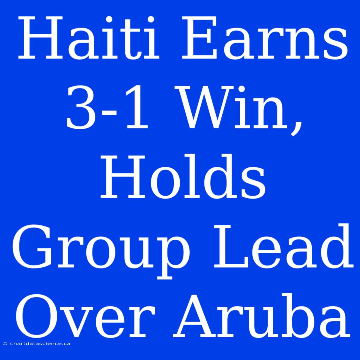 Haiti Earns 3-1 Win, Holds Group Lead Over Aruba