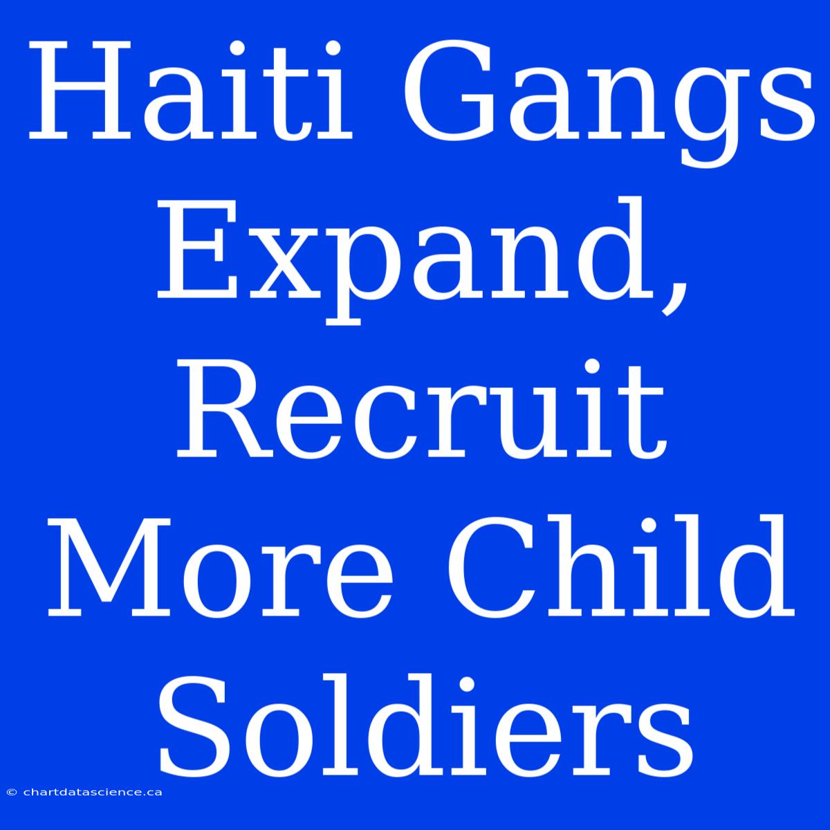 Haiti Gangs Expand, Recruit More Child Soldiers