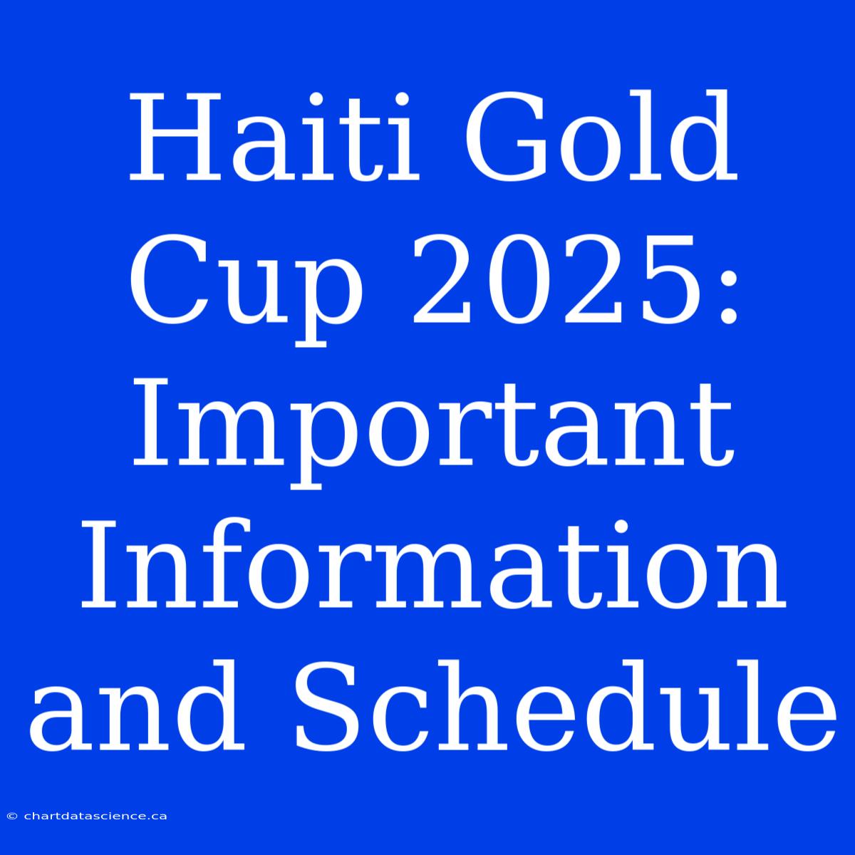 Haiti Gold Cup 2025: Important Information And Schedule