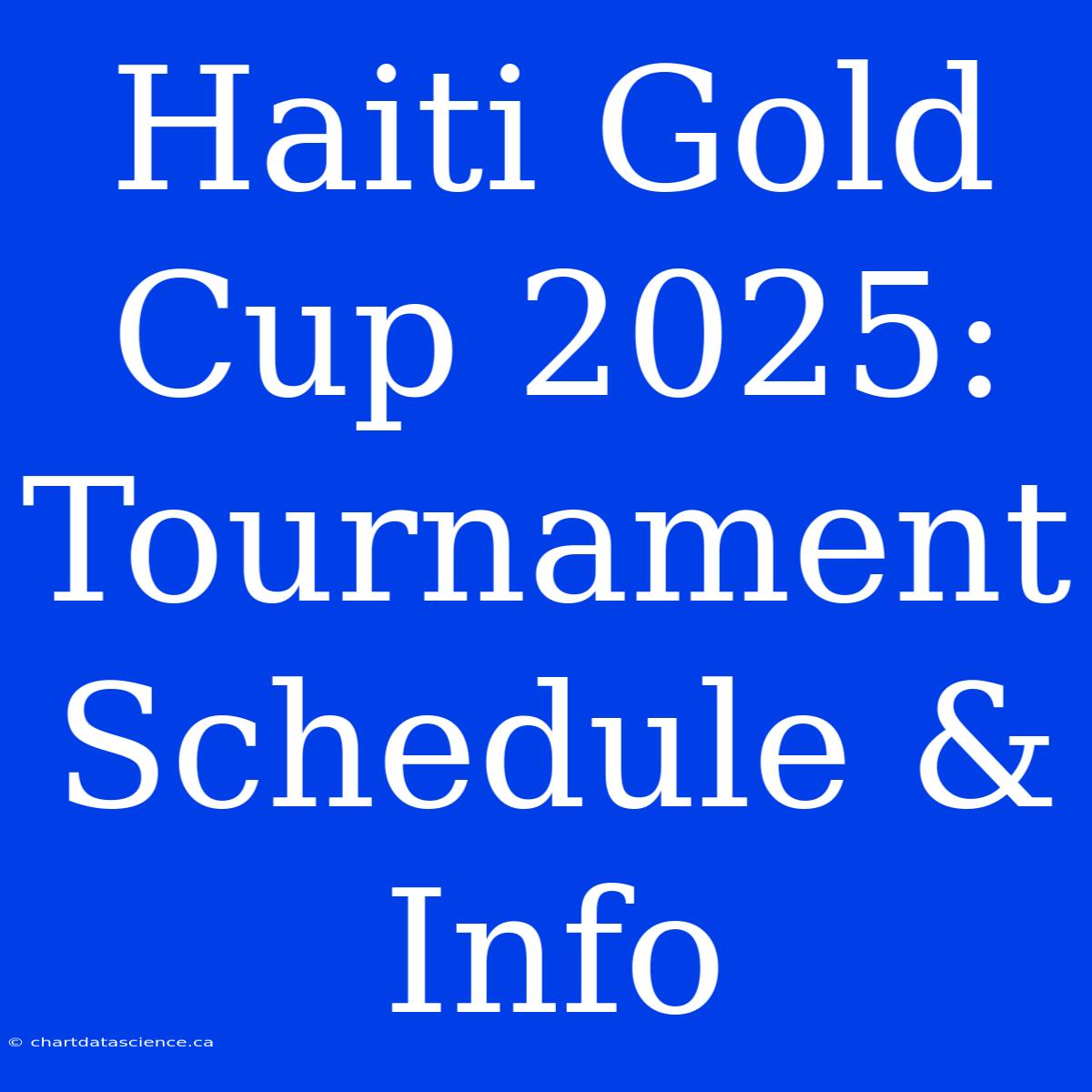 Haiti Gold Cup 2025: Tournament Schedule & Info