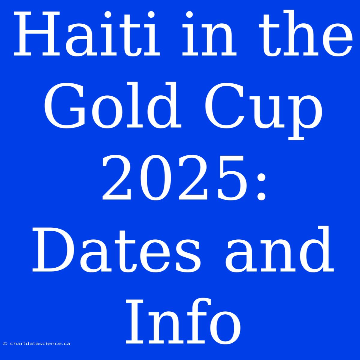 Haiti In The Gold Cup 2025: Dates And Info