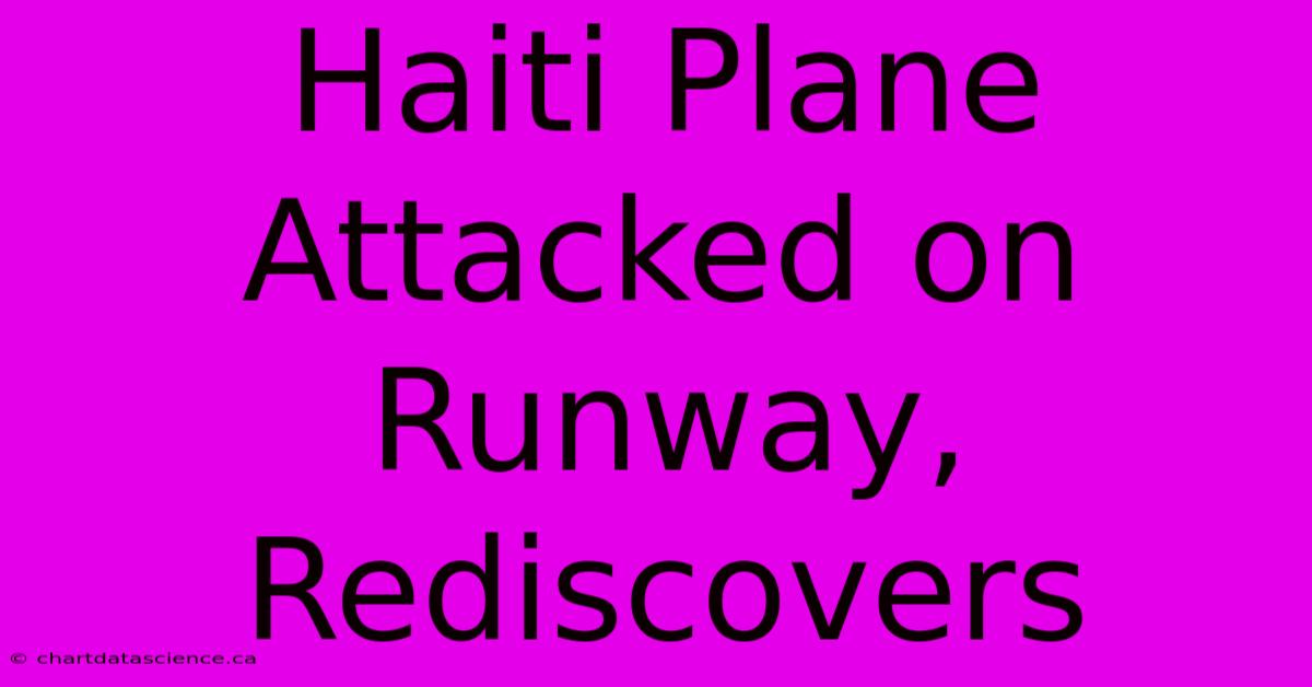 Haiti Plane Attacked On Runway, Rediscovers