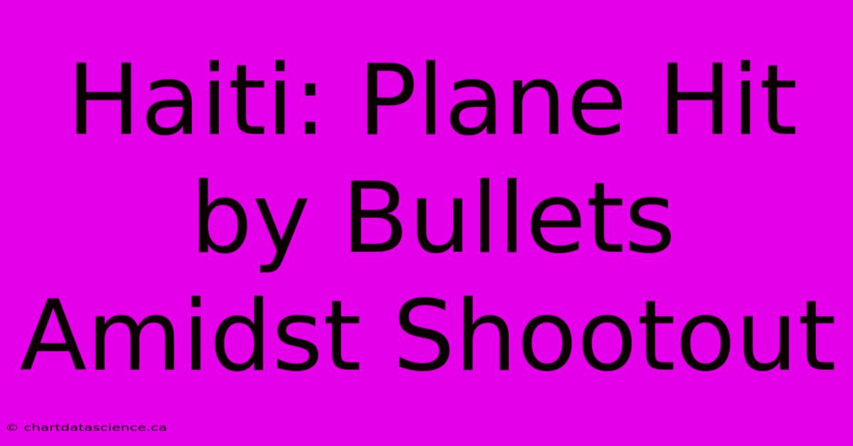 Haiti: Plane Hit By Bullets Amidst Shootout 