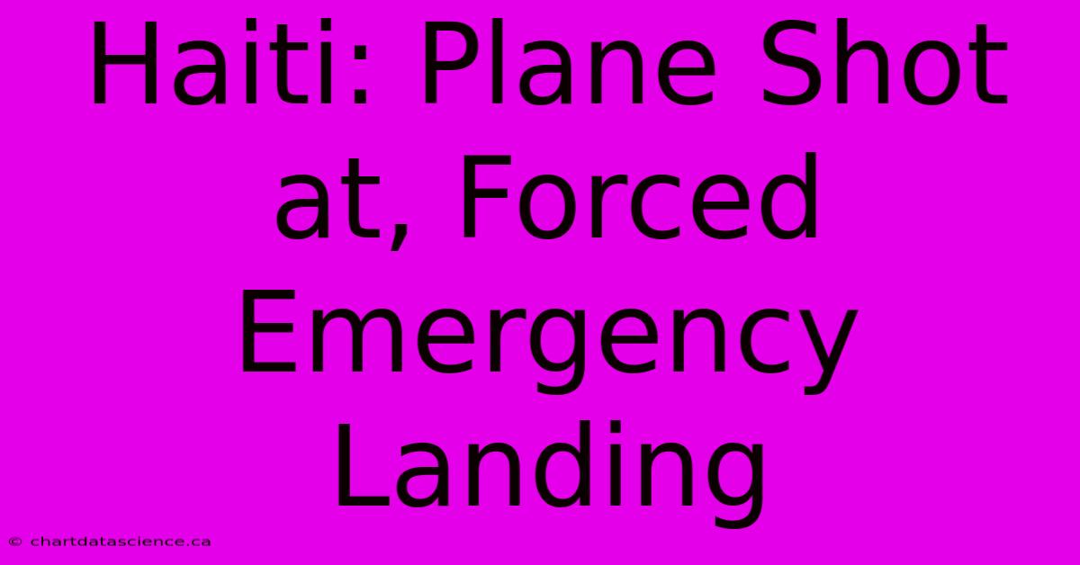 Haiti: Plane Shot At, Forced Emergency Landing