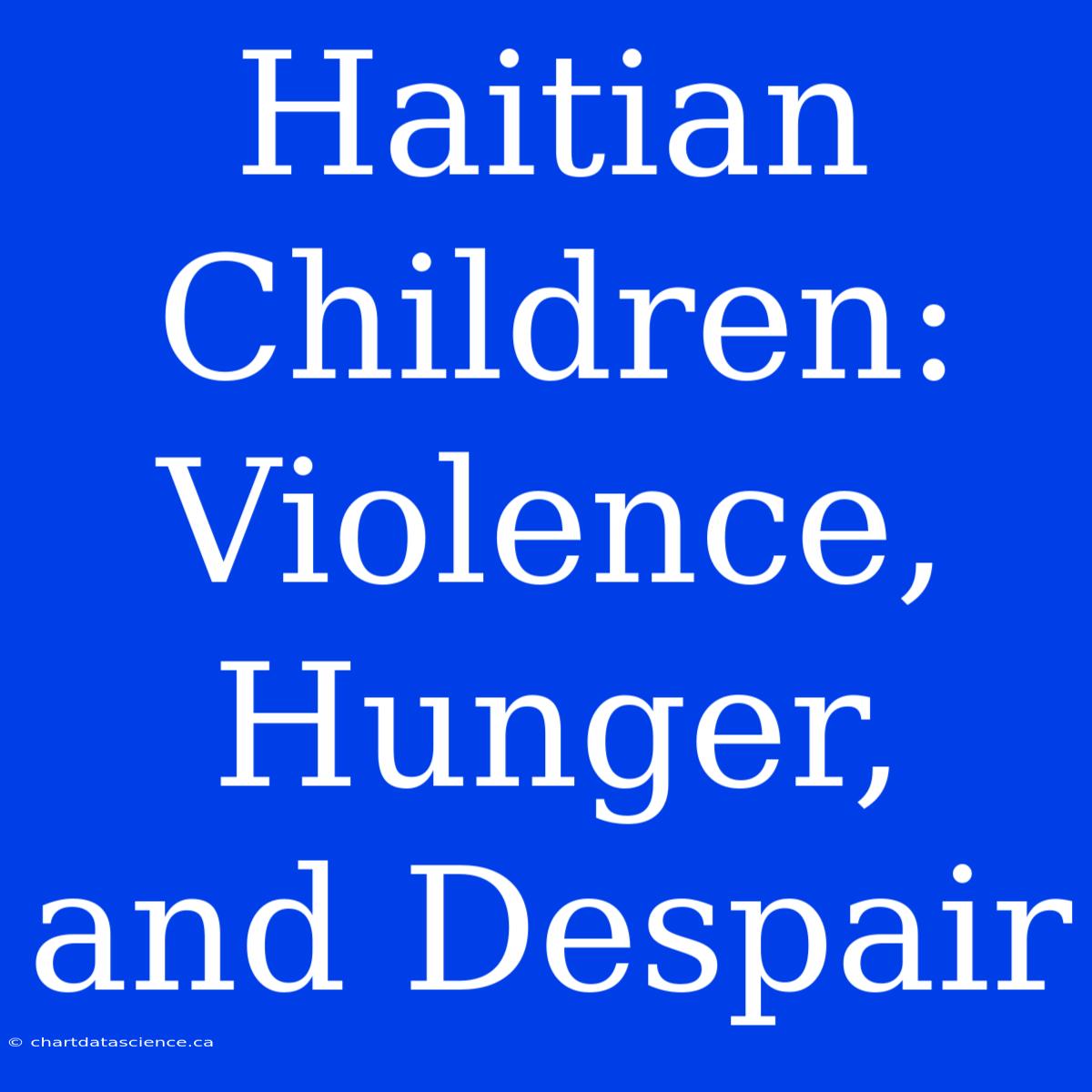 Haitian Children: Violence, Hunger, And Despair