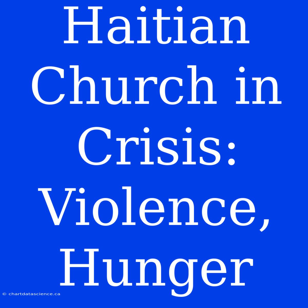 Haitian Church In Crisis: Violence, Hunger