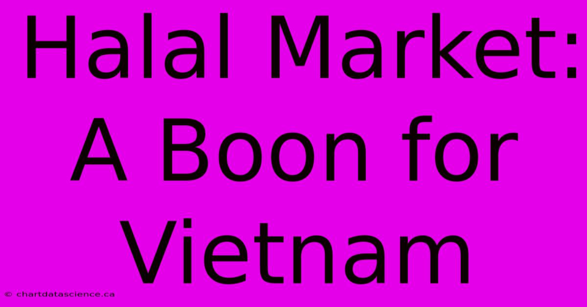 Halal Market: A Boon For Vietnam