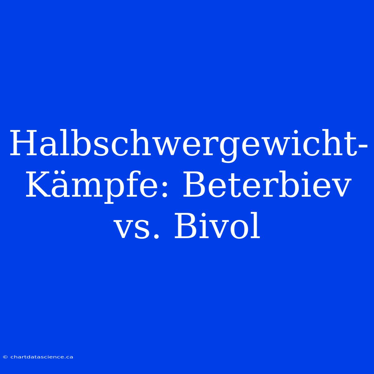 Halbschwergewicht-Kämpfe: Beterbiev Vs. Bivol