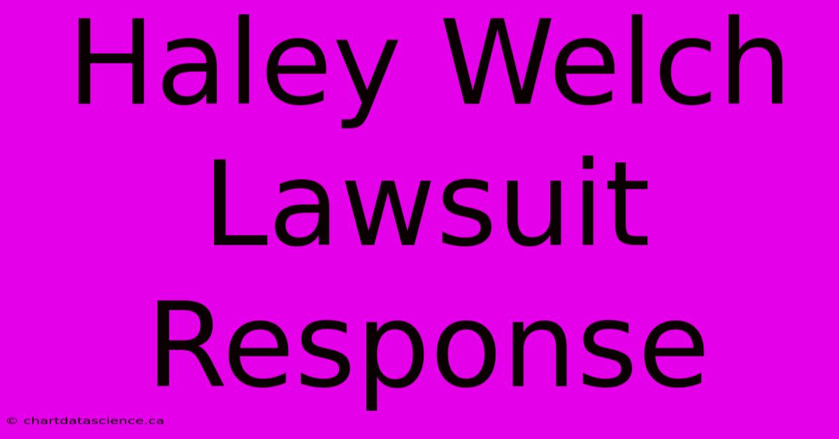 Haley Welch Lawsuit Response