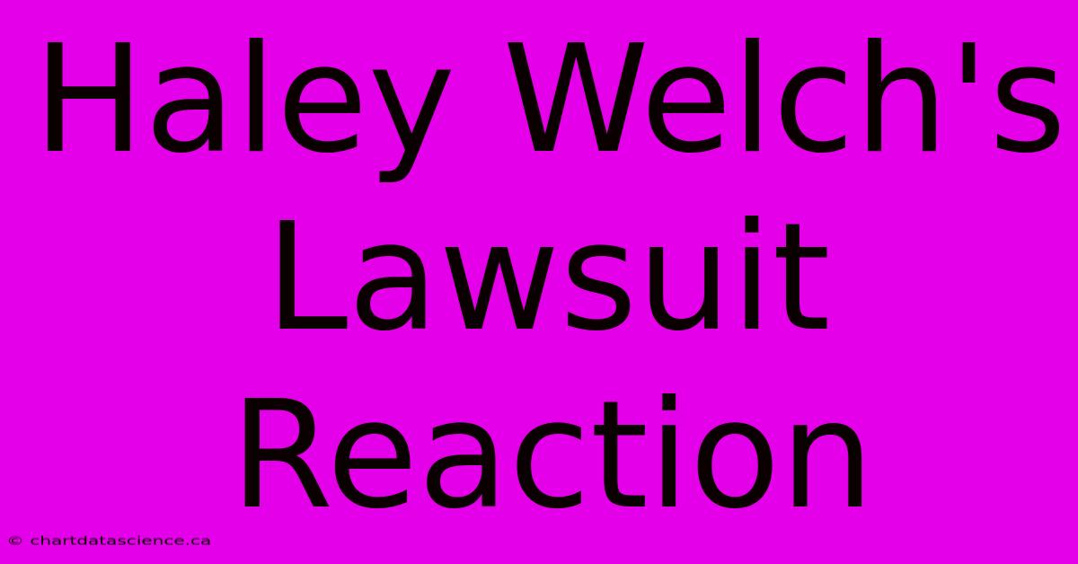 Haley Welch's Lawsuit Reaction